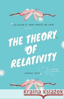 The Theory of Relativity: A Collection of Short Stories and Poems Vaibhavi Gaiha 9781739768706 Dallah Books
