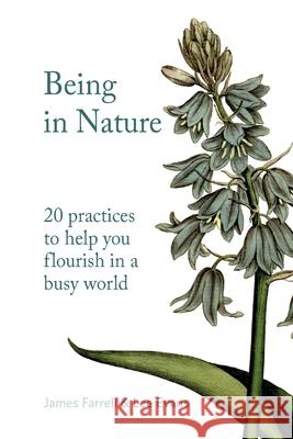 Being in Nature: 20 practices to help you flourish in a busy world James Farrell, Lee Evans 9781739840402 Nature Connection Books