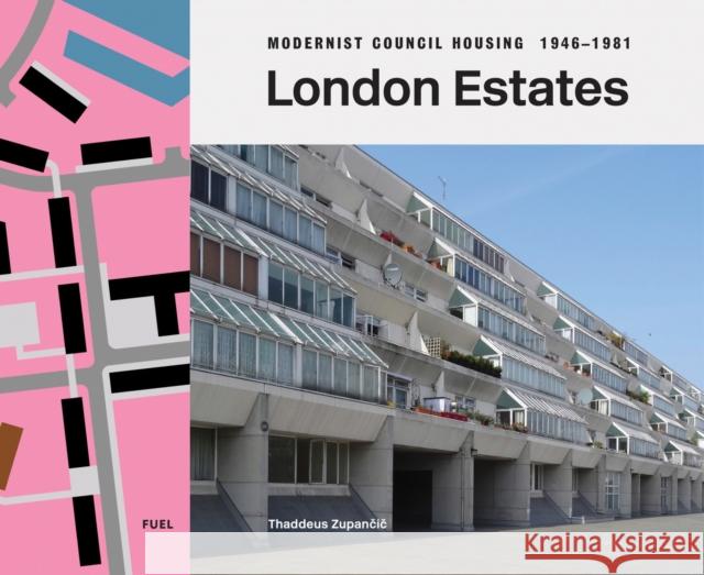 London Estates: Modernist Council Housing 1946-1981 Thaddeus Zupancic 9781739887841 FUEL Publishing