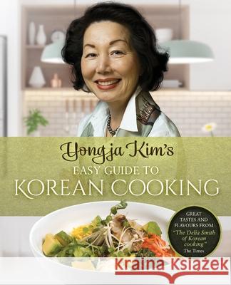 Yongja Kim's Easy Guide to Korean Cooking Yongja Kim 9781739918705 Yongja Kim Publishing