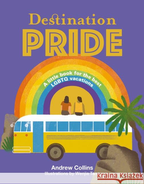 Destination Pride: A Little Book for the Best LGBTQ Vacations Andrew Collins 9781741176971 Hardie Grant Books