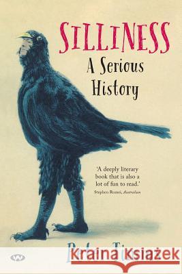 Silliness: A serious history Timms, Peter 9781743056455 Wakefield Press