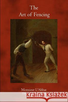 The Art of Fencing Monsieur L'Abbat 9781770830790 Theophania Publishing