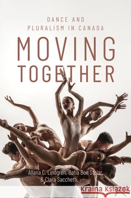 Moving Together: Dance and Pluralism in Canada  9781771124836 Wilfrid Laurier University Press