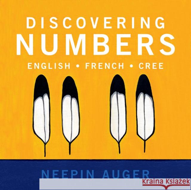 Discovering Numbers: English * French * Cree Neepin Auger 9781771604741 Rocky Mountain Books Incorporated