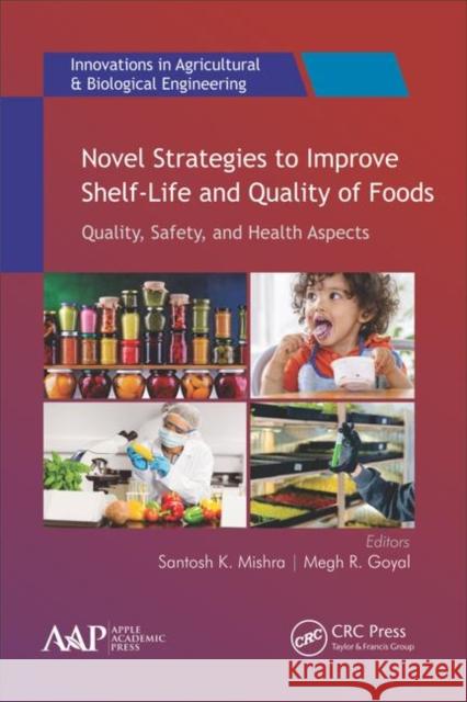 Novel Strategies to Improve Shelf-Life and Quality of Foods: Quality, Safety, and Health Aspects Mishra, Santosh K. 9781771888844 Apple Academic Press