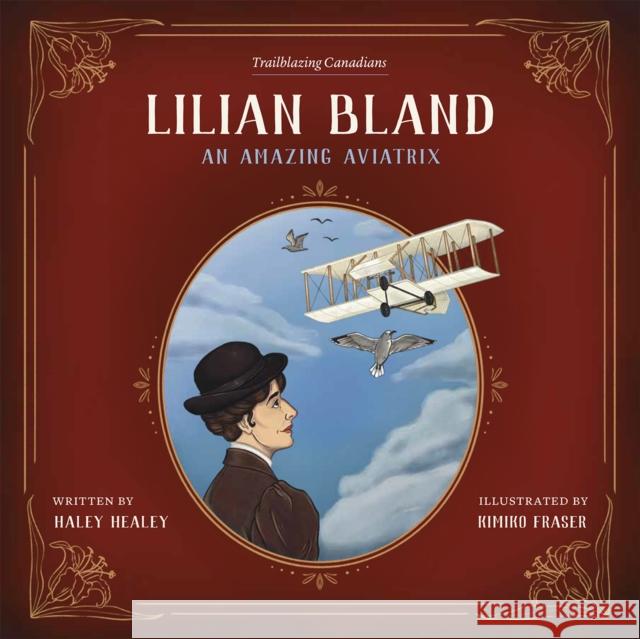 Lilian Bland: An Amazing Aviatrix Haley Healey Kimiko Fraser 9781772034684 Heritage House
