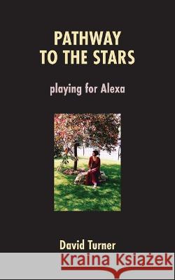 Pathway to the Stars: Playing for Alexa David Turner   9781772442847 Rock's Mills Press