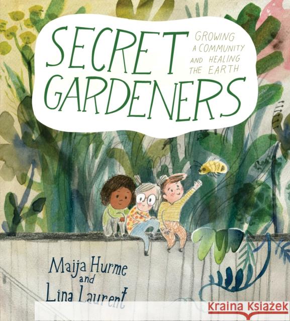 Secret Gardeners: Growing a Community and Healing the Earth Lina Laurent 9781772782479 Pajama Press