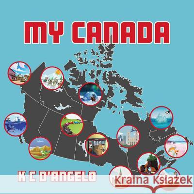 My Canada K. C. D'Angelo 9781773024493 Tellwell Talent