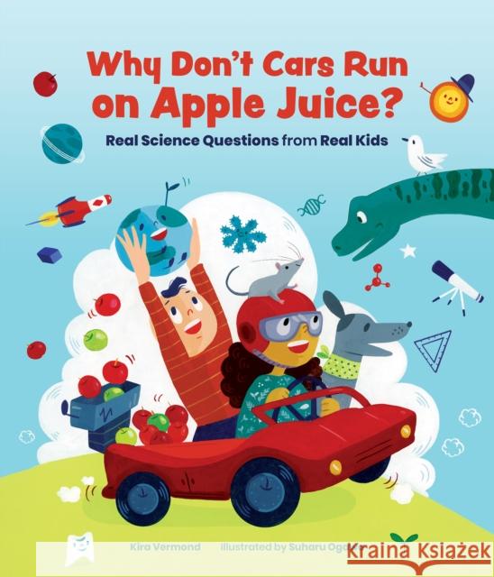Why Don't Cars Run on Apple Juice?: Real Science Questions from Real Kids  9781773213026 Annick Press