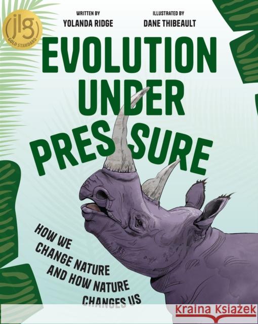 Evolution Under Pressure: How We Change Nature and How Nature Changes Us Ridge, Yolanda 9781773217512 Annick Press Ltd