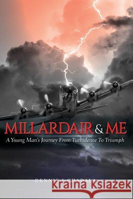 Millardair and Me: A Young Man's Journey from Turbulence to Triumph Dennis J. Chadala 9781773706160 1193498 Ontario Limited