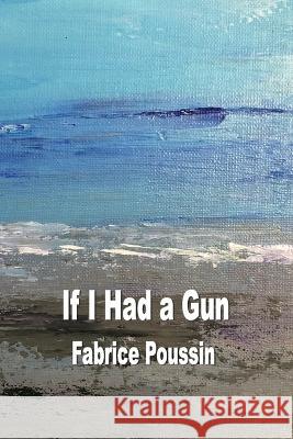 If I had a Gun Fabrice Poussin   9781774032350 Silver Bow Publishing