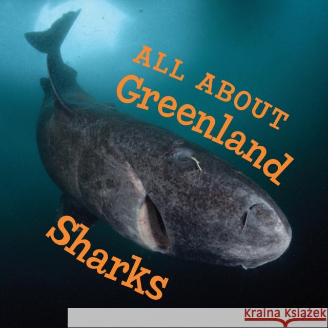 All about Greenland Sharks: English Edition Jordan Hoffman 9781774500644 Inhabit Education Books Inc.