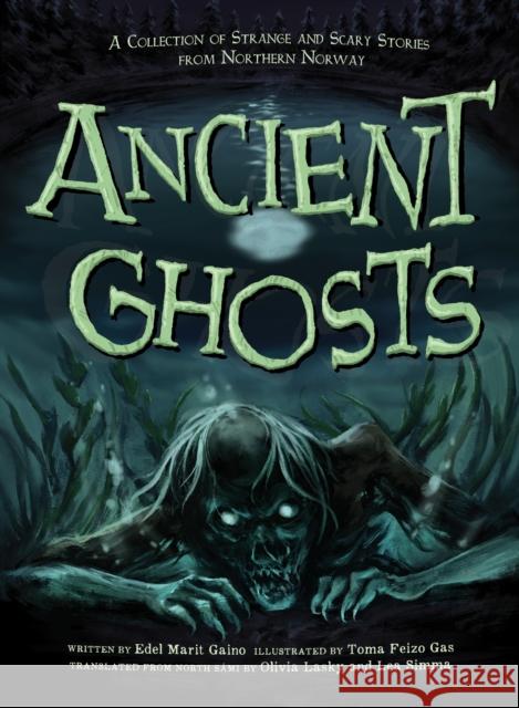 Ancient Ghosts: A Collection of Strange and Scary Stories from Northern Norway Edel Marit Gaino 9781774505878 Inhabit Education Books Inc.
