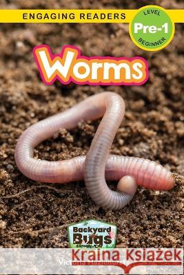 Worms: Backyard Bugs and Creepy-Crawlies (Engaging Readers, Level Pre-1) Victoria Hazlehurst, Sarah Harvey 9781774767214 Engage Books
