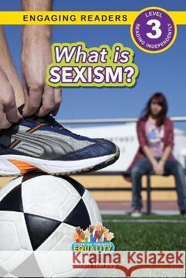 What is Sexism?: Working Towards Equality (Engaging Readers, Level 3) Sarah Harvey   9781774768525 Engage Books