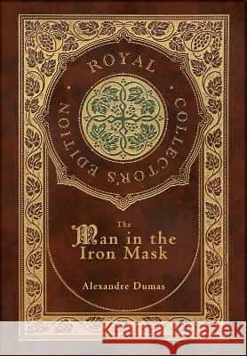 The Man in the Iron Mask (Royal Collector's Edition) (Case Laminate Hardcover with Jacket) Alexandre Dumas 9781774769218 Engage Books