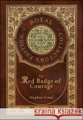 The Red Badge of Courage (Royal Collector\'s Edition) (Case Laminate Hardcover with Jacket) Stephen Crane 9781774769331 Royal Classics