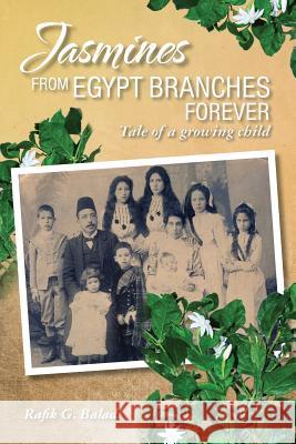 Jasmines from Egypt Branches Forever: Tale of a growing child Baladi, Rafik G. 9781775150107 Rafik Baladi