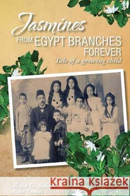 Jasmines from Egypt Branches Forever: Tale of a growing child (Color Interior) Baladi, Rafik G. 9781775150145 Rafik Baladi