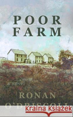 Poor Farm Ronan O'Driscoll 9781777293789 Moose House Publications