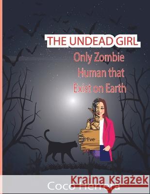 The Undead Girl: Only Zombie Human That Exists on Earth Coco Herrera   9781777629311 Hafiz Entreprises