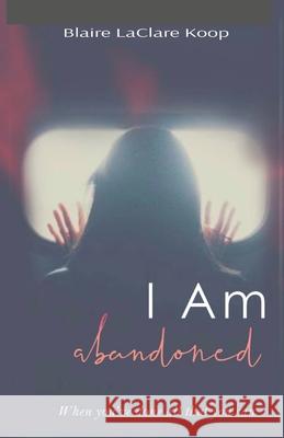 I Am. abandoned Blaire Koop 9781777770532 DeMented Studios