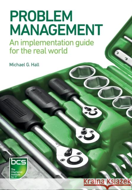 Problem Management: An implementation guide for the real world Michael G. Hall 9781780172415 BCS Learning & Development Limited
