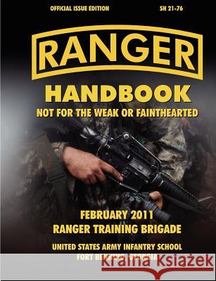 Ranger Handbook (Large Format Edition): The Official U.S. Army Ranger Handbook SH21-76, Revised February 2011 Ranger Training Brigade, U.S. Army Infantry School, U.S. Department of the Army 9781780396590 Books Express Publishing