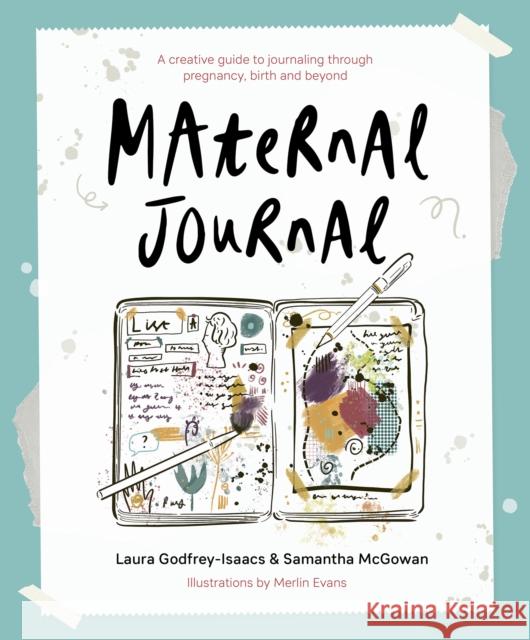 Maternal Journal: A creative guide to journaling through pregnancy, birth and beyond Samantha McGowan 9781780667454 Pinter & Martin Ltd.