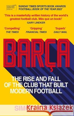 Barca: The rise and fall of the club that built modern football WINNER OF THE FOOTBALL BOOK OF THE YEAR 2022 Simon Kuper 9781780725543 Short Books Ltd