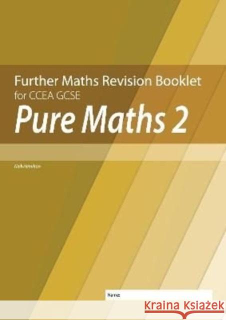 Further Mathematics Revision Booklet for CCEA GCSE: Pure Maths 2 Neill Hamilton 9781780733173 Colourpoint Creative Ltd
