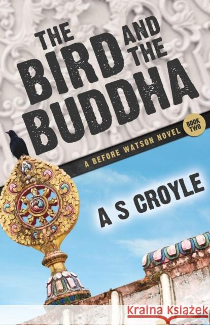 The Bird and the Buddha - A Before Watson Novel - Book Two A S Croyle 9781780929361 MX Publishing