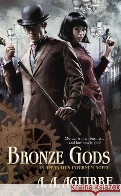Bronze Gods : An Apparatus Infernum Novel A  A Aguirre 9781781169490 0