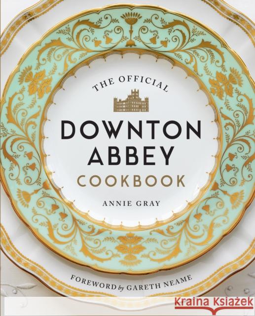The Official Downton Abbey Cookbook Annie Gray Gareth Neame  9781781319574 Aurum Press
