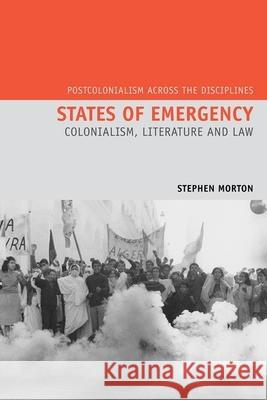 States of Emergency: Colonialism, Literature and Law Stephen Morton 9781781381144 Liverpool University Press