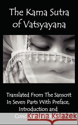 The Kama Sutra of Vatsyayana - Translated From The Sanscrit In Seven Parts With Preface, Introduction and Concluding Remarks Vatsyayana, Richard Burton, Bhagavanlal Indrajit 9781781390696 Benediction Classics