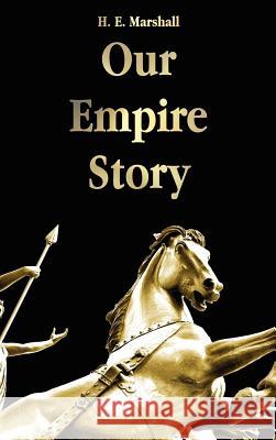 Our Empire Story H. E. Marshall, J. R. Skelton 9781781391884 Benediction Classics
