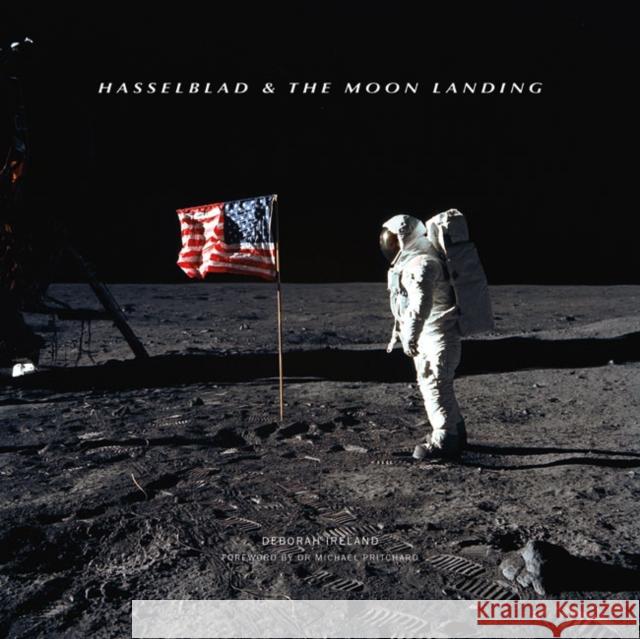 Hasselblad & the Moon Landing Deborah Ireland Dr Michael Pritchard 9781781453346 GMC Publications