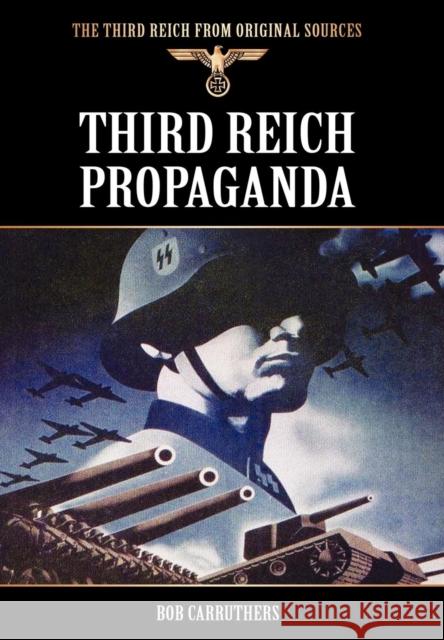 Third Reich Propaganda Bob Carruthers 9781781581476 Archive Media Publishing Ltd