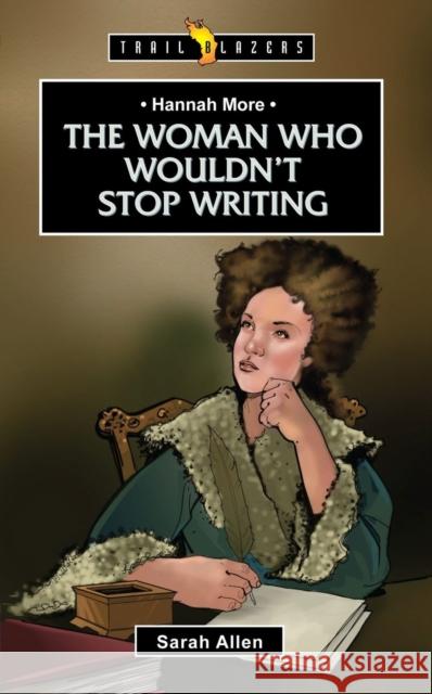 Hannah More: The Woman Who Wouldn't Stop Writing Allen, Sarah 9781781915233 CF4kids
