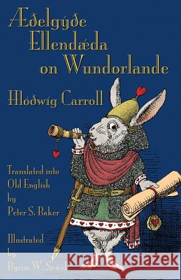 Æðelgyðe Ellendæda on Wundorlande: Alice's Adventures in Wonderland in Old English Carroll, Lewis 9781782011125 Evertype