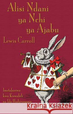 Alisi Ndani ya Nchi ya Ajabu: Alice's Adventures in Wonderland in Swahili Carroll, Lewis 9781782011224 Evertype