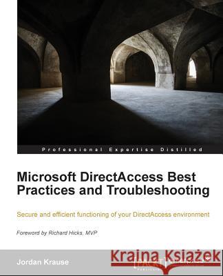 Microsoft Directaccess Best Practices and Troubleshooting Krause, Jordan 9781782171065 Packt Publishing