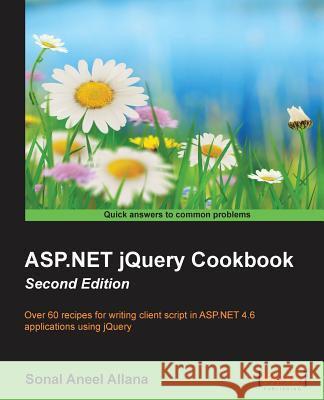 ASP.NET jQuery Cookbook (Second Edition) Allana, Sonal Aneel 9781782173113 Packt Publishing