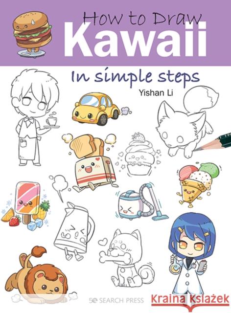 How to Draw: Kawaii: In Simple Steps Yishan Li 9781782218906 Search Press Ltd