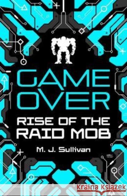 Game Over: Rise of the Raid Mob M. J. Sullivan 9781782269595 Clock Tower Publishing