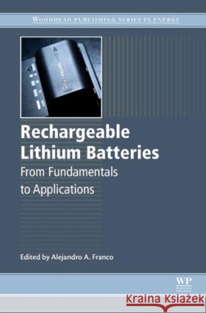 Rechargeable Lithium Batteries: From Fundamentals to Applications Franco, A. A. 9781782420903 Elsevier Science & Technology